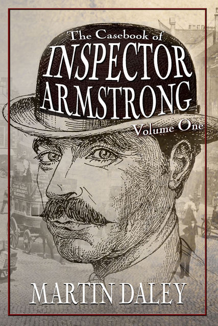 The Casebook of Inspector Armstrong – Volume I, Martin Daley