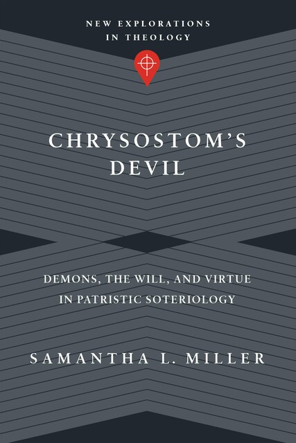 Chrysostom's Devil, Samantha L. Miller