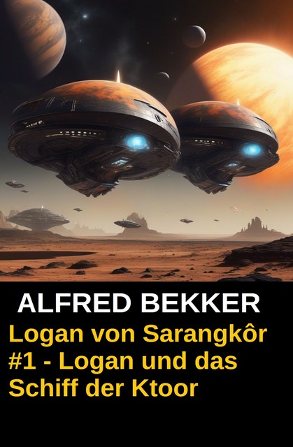 Logan von Sarangkôr #1 – Logan und das Schiff der Ktoor, Alfred Bekker