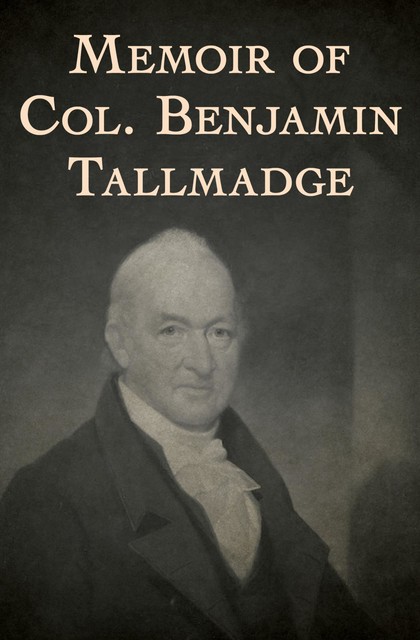 Memoir of Col. Benjamin Tallmadge, Benjamin Tallmadge