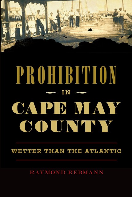 Prohibition in Cape May County, Raymond Rebmann