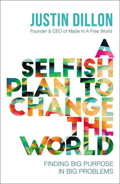 A Selfish Plan to Change the World, Justin Dillon