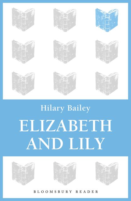 Elizabeth and Lily, Hilary Bailey