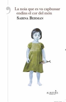 La noia que es va capbussar endins el cor del món, Sabina Berman