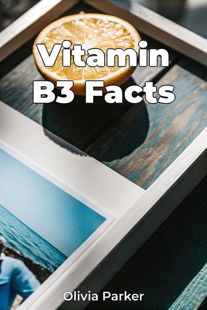 Vitamin B3 Facts, Olivia Parker