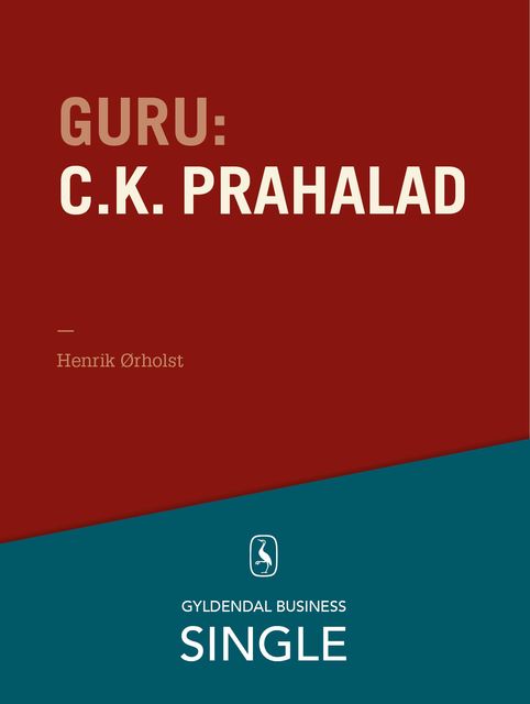 Guru: C.K. Prahalad – en indisk guru med udsyn, Henrik Ørholst