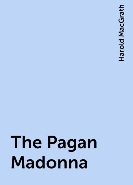 The Pagan Madonna, Harold MacGrath