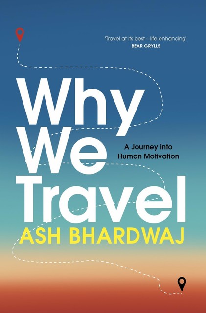 Why We Travel, Ash Bhardwaj
