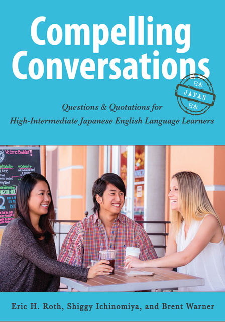 Compelling Conversations – Japan, Eric H.Roth, Warner Brent, Shiggy Ichinomiya