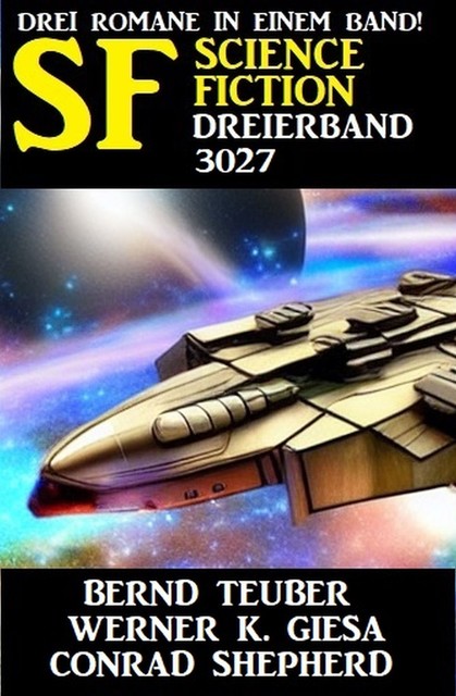 Science Fiction Dreierband 3027 – Drei Romane in einem Band, Conrad Shepherd, Bernd Teuber, Werner K. Giesa