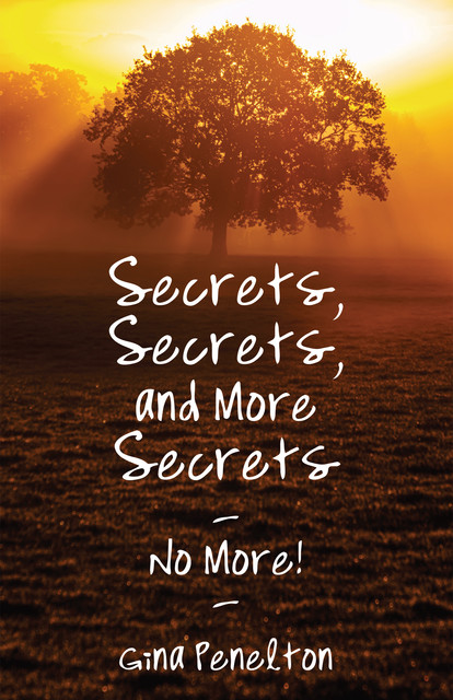 Secrets, Secrets, and More Secrets — No More, Gina Penelton
