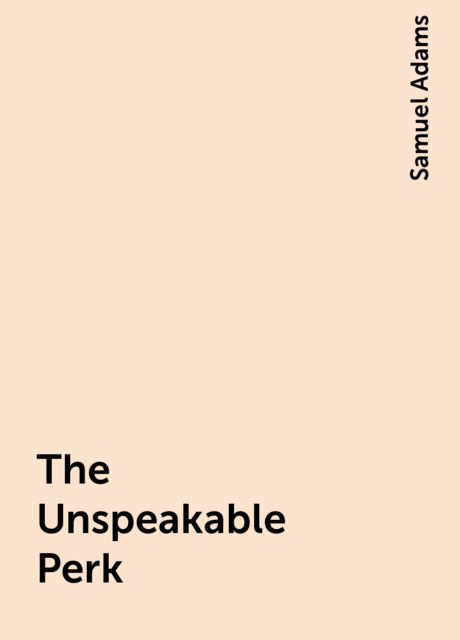 The Unspeakable Perk, Samuel Adams