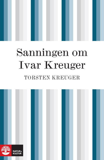 Sanningen om Ivar Kreuger : händelserna kring Ivar Kreugers sista år, Torsten Kreuger
