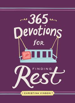 365 Devotions for Finding Rest, Christina Vinson