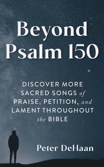 Beyond Psalm 150, Peter DeHaan