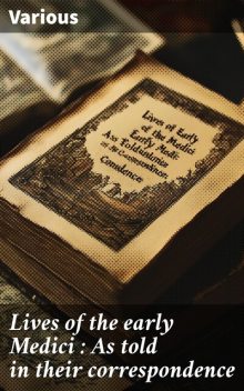 Lives of the Early Medici, Janet Ross