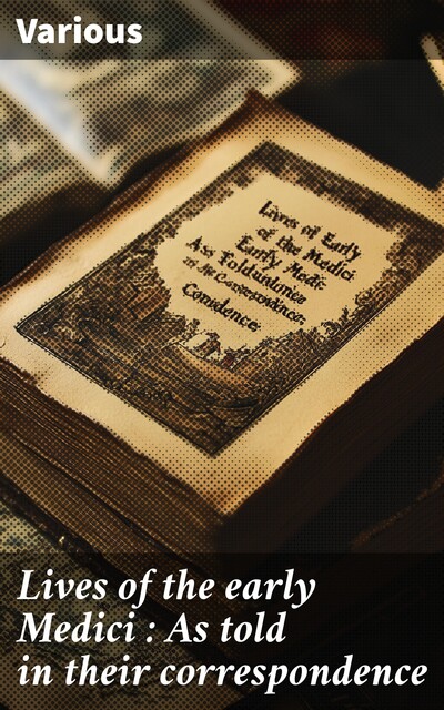 Lives of the Early Medici, Janet Ross