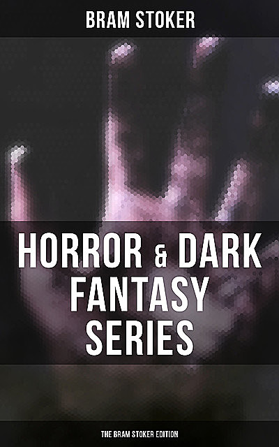 Horror & Dark Fantasy Series: The Bram Stoker Edition, Bram Stoker