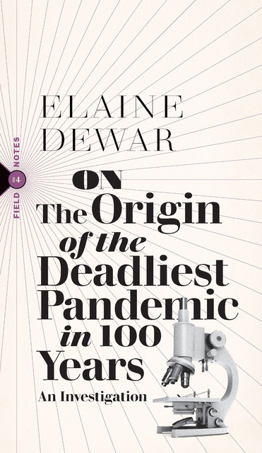 On the Origin of the Deadliest Pandemic in 100 Years, Elaine Dewar
