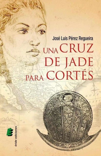 Una cruz de jade para Cortés, José Luis Pérez Regueira