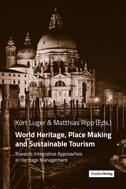 World Heritage, Place Making and Sustainable Tourism, amp, Kurt Luger, Matthias Ripp