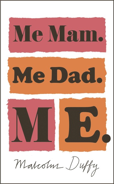 Me Mam. Me Dad. Me, Malcolm Duffy