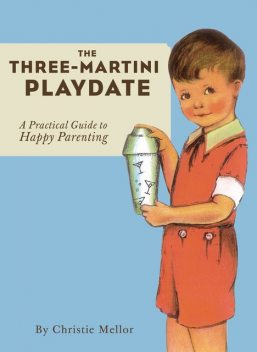 The Three-Martini Playdate, Christie Mellor