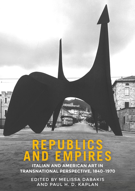 Republics and empires, Paul Kaplan, Edited by Melissa Dabakis