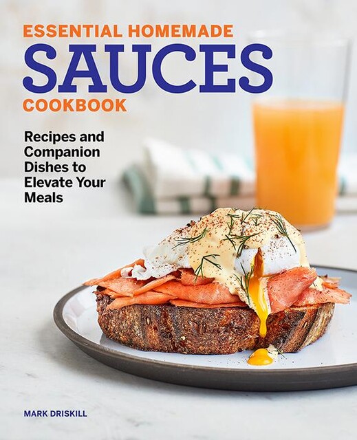 Essential Homemade Sauces Cookbook, Mark Driskill