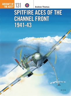 Spitfire Aces of the Channel Front 1941–43, Andrew Thomas