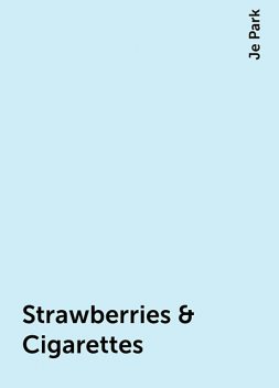 Strawberries & Cigarettes, Je Park