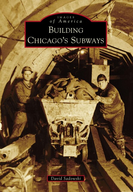 Building Chicago's Subways, David Sadowski