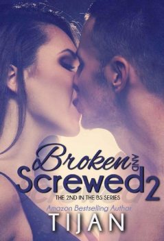Broken and Screwed 2 (The BS Series), Tijan