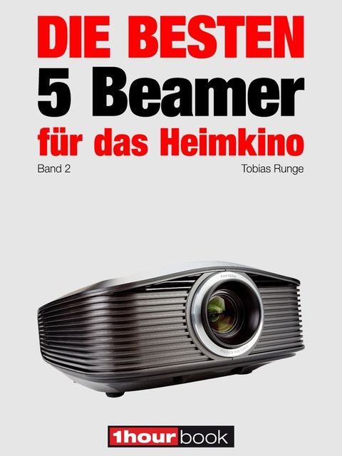 Die besten 5 Beamer für das Heimkino (Band 2), Tobias Runge, Timo Wolters