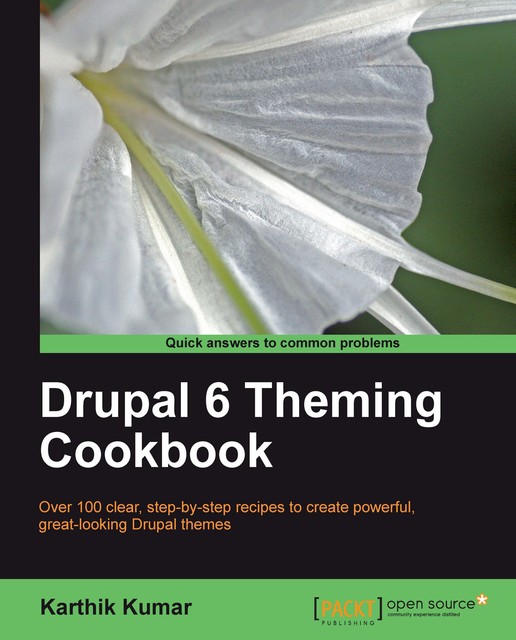 Drupal 6 Theming Cookbook, Karthik Kumar
