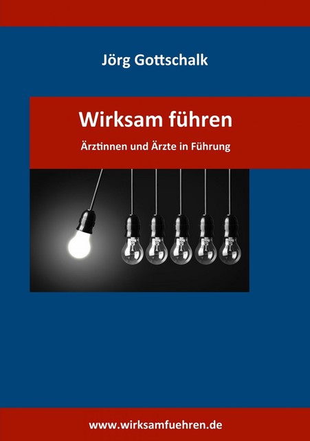 Wirksam führen – Ärztinnen und Ärzte in Führung, Jörg Gottschalk