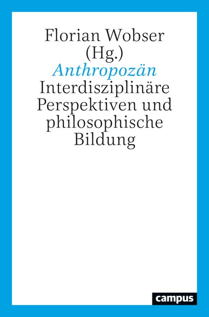 Anthropozän, Christoph Antweiler, Christian Thies, Jens Soentgen, Josef Reichholf, Andreas Eberth, Bettina Bussmann, Dominik Schrey, Leonie Bossert