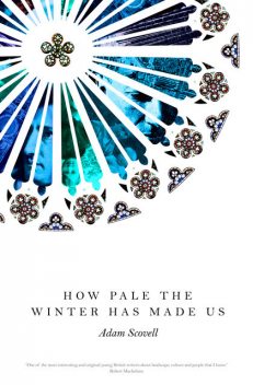 How Pale the Winter Has Made Us, Adam Scovell