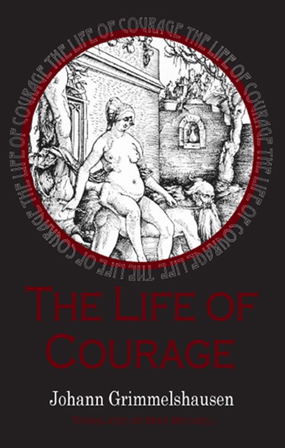 Life of Courage: the notorious whore, thief and vagabond, Johann Grimmelshausen