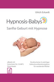 Hypnosis-Babys - Sanfte Geburt mit Hypnose, Ulrich Eckardt