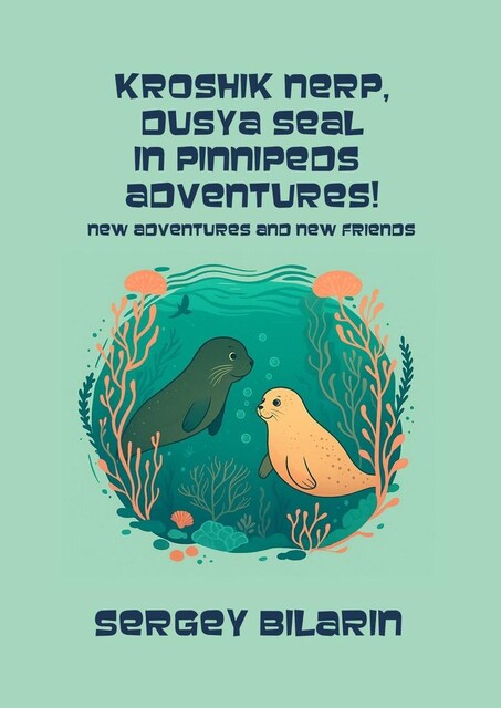 Kroshik nerp, Dusya seal in pinnipeds adventures, Sergey Bilarin