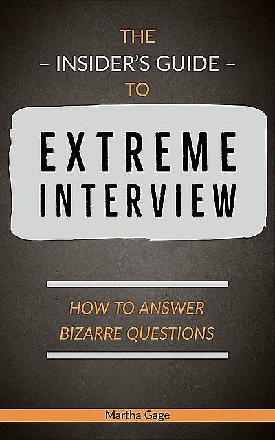 The Insider’s Guide to Extreme Interview, Martha Gage
