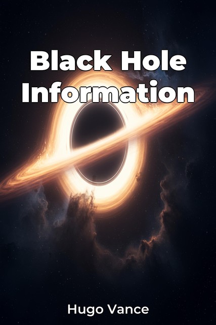 Black Hole Information, Hugo Vance