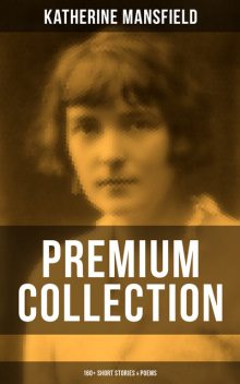 The Complete Short Stories of Katherine Mansfield, Katherine Mansfield
