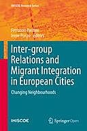 Inter-group Relations and Migrant Integration in European Cities: Changing Neighbourhoods, Ferruccio Pastore, Irene Ponzo