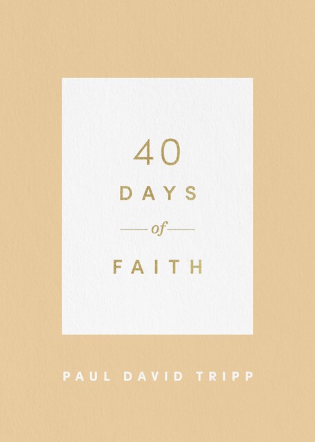 40 Days of Faith, Paul David Tripp