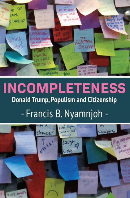 Incompleteness: Donald Trump, Populism and Citizenship, B. Nyamnjoh