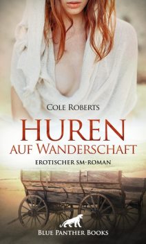 Huren auf Wanderschaft | Erotischer SM-Roman, Cole Roberts