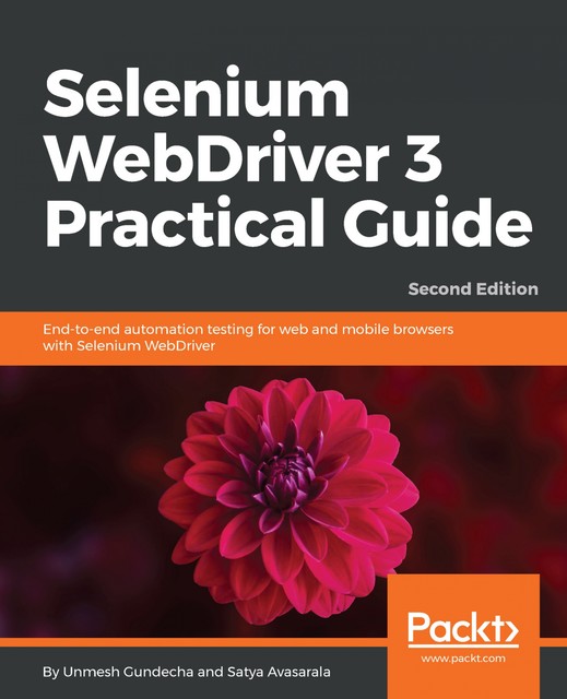 Selenium WebDriver 3 Practical Guide, Unmesh Gundecha, Satya Avasarala