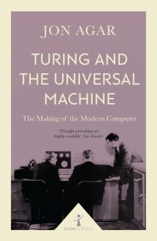 Turing and the Universal Machine (Icon Science), Jon Agar